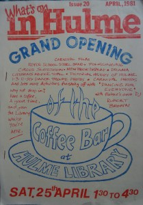 The cover of a "What's on in Hulme" newsletter from April 1981 advertising the opening of the coffee bar in Hulme library, with a list of events including carnival film showing, steel band, drama, pictorial history of Hulme, Dance troupe photos and lots more activities finishing off with Dancing for Everyone with Hulme's own DJ, Rupert Brown