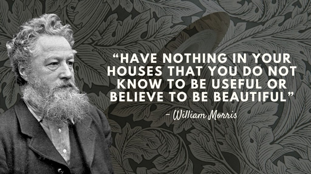 A portrait of a man with curly hair and a beard beside a quote by William Morris that reads, "Have nothing in your houses that you do not know to be useful or believe to be beautiful." The background features a decorative floral pattern.